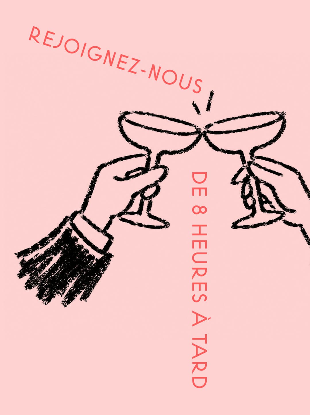 Poster: “Rejoignez-nous, de 8 heures à tard”, over two hands toasting with coupes